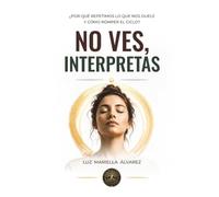 No ves, Interpretas: No reaccionas a la realidad. Reaccionas a tu interpretación