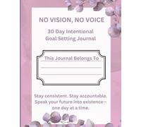 NO VISION, NO VOICE 30 Day Intentional Goal Setting Journal