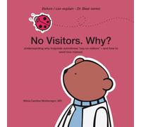 No Visitors. Why?: Understanding why hospitals sometimes “say no visitors”-and how to send love instead.