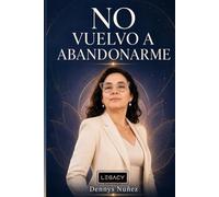No vuelvo a abandonarme: El camino de regreso hacia tu voz, tu valor y tu verdad