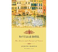 No Vulgar Hotel: The Desire and Pursuit of Venice [Lingua Inglese]