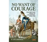 No Want of Courage: The British Army in Flanders, 1793-1795: 85
