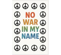 No War In My Name - Peace and Kindness Notebook for Mindful Writing: Inspirational Anti-War Journal | Promote Peace, Love & Positive Change | Lined Notebook for Reflection & Expression