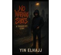 NO WARNING SHOTS: A TRIGGER CITY STORY