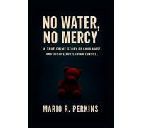 No Water, No Mercy: A True Crime Story of Child Abuse and Justice for Samiah Cornell