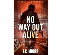 No Way Out Alive: A Tough-as-Nails, Hard-Boiled Mystery