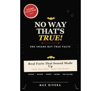 No Way That's True!: 500 Insane-But-True Facts