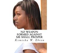 No Weapon Formed Against Me Shall Prosper: Hurt, Whole, and in Love Again (NEW EDITION)