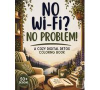 No Wi-Fi? No Problem!: A Cozy Digital Detox Coloring Book for Adults and Teens, 50+ Relaxing Designs Featuring Cozy Corners and Life Beyond Screens