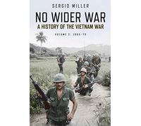 No Wider War: A History of the Vietnam War Volume 2: 1965-75