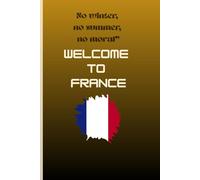 “No winter, no summer, no morals-welcome to France.”: Funny Gift Notebook Journal for Friends and Family