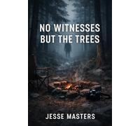NO WITNESSES BUT THE TREES