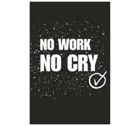 No work, no cry: Notebook : Thoughts During Work: Checkered notebook 6 x 9 - funny inscription, sarcastic joke for work, gift for colleagues, ... book: FOR YOU, YOUR BOSS OR YOUR COLLEAGUES