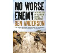 No Worse Enemy: The Inside Story of the Chaotic Struggle for Afghanistan