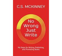 No Wrong, Just Write: My Steps for Writing, Publishing, and Promoting Books.