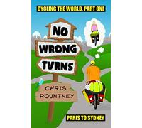 No Wrong Turns: Cycling the World, Part One: Paris to Sydney [Lingua Inglese]