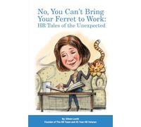 No, You Can’t Bring Your Ferret to Work: HR Tales of the Unexpected