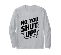 No You Shut Up Umorismo Sarcastico Divertente Maglia a Manica