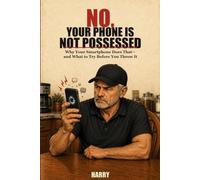NO, YOUR PHONE IS NOT POSSESSED: Why Your Smartphone Does That- and What to Try Before You Throw it