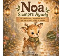 Noa el Ciervo Siempre Ayuda: Un cuento infantil sobre empatía, amabilidad y pequeños gestos para niños de 3 a 6 años