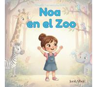 Noa en el Zoo: Una historia tierna para descubrir el mundo animal