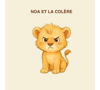 NOA ET LA COLERE: Une histoire douce pour comprendre ses émotions