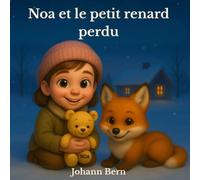 Noa et le petit renard perdu: Une histoire tendre pour les soirs d’hiver