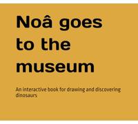 Noâ goes to the museum: An interactive book for drawing and discovering dinosaurs
