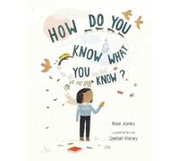 Noa Jones Daniel Rieley How Do You Know What You Know? (Libro di cartone)