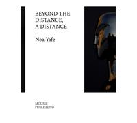 Noa Yafe. Beyond the distance, a distance - [Mousse Publishing]