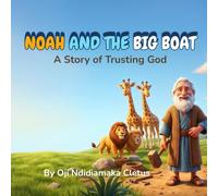 NOAH AND THE BIG BOAT: A STORY OF TRUSTING GOD