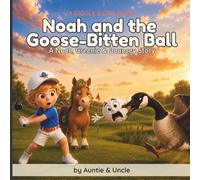 Noah and the Goose-Bitten Ball: A Noah, Greenie & Bouncey Story