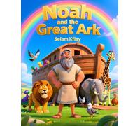 Noah and the Great Ark: A Picture Book about Faith, Animals, and Hope