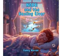 NOAH and the Healing River: A quantum creation story to awaken children’s imagination.