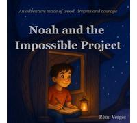 Noah and the Impossible Project: An illustrated story, full of courage and emotion - From age 5 - Perfect for the evening