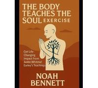 Noah Bennett The Body Teaches the Soul Exercise (Tascabile)