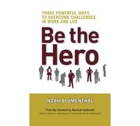 Noah Blumenthal Be the Hero: Three Powerful Ways to Overcome (Copertina rigida)