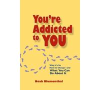 Noah Blumenthal You're Addicted to You: Why It's So Hard to Change- (Tascabile)