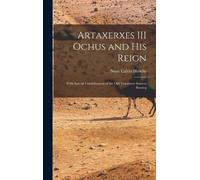 Noah Calvin Hirschy Artaxerxes III Ochus and his Reign (Copertina rigida)