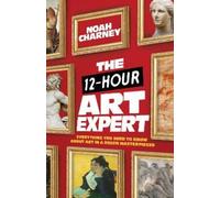 Noah Charney The 12-Hour Art Expert (Copertina rigida)