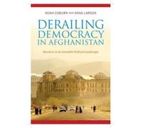Noah Coburn Anna Larson Derailing Democracy in Afghanistan (Copertina rigida)