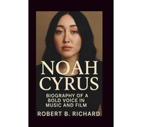 NOAH CYRUS: Biography of a Bold Voice in Music and Film