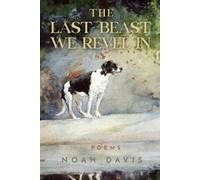 Noah Davis The Last Beast We Revel In (Tascabile) Emerging Voices