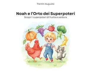 Noah e l’Orto dei Superpoteri: Scopri i superpoteri della frutta e verdura