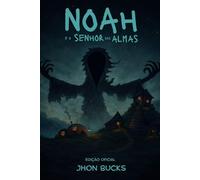 Noah e o Senhor das Almas - Edição Oficial