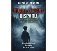 Noah et l'enfant disparu: Quand le silence d'un enfant, dessine la voix des morts