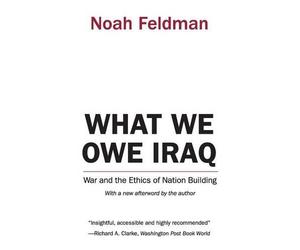Noah Feldman What We Owe Iraq (Tascabile)