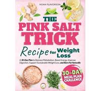 Noah Flavorson The Pink Salt Trick Recipe For Weight Loss (Tascabile)