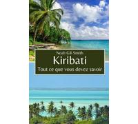 Noah Gil-Smith Sophie-Ann Dubo Kiribati: Tout ce que vous devez savo (Tascabile)