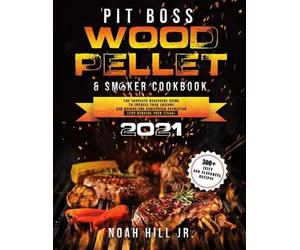 Noah Hill Pit Boss Wood Pellet Grill & Smoker Cookbook 2021 (Tascabile)
